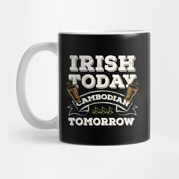 Irish Today Cambodian Tomorrow Funny St. Paddy by gaustadabhijot